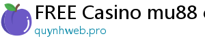 FREE Casino mu88 casino