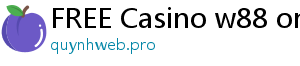 FREE Casino w88 online